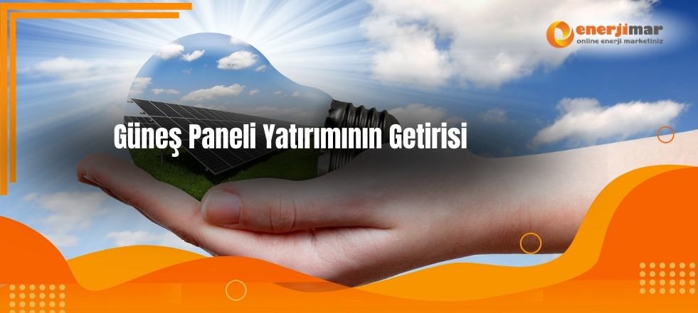 Güneş Paneli Yatırımının Getirisi