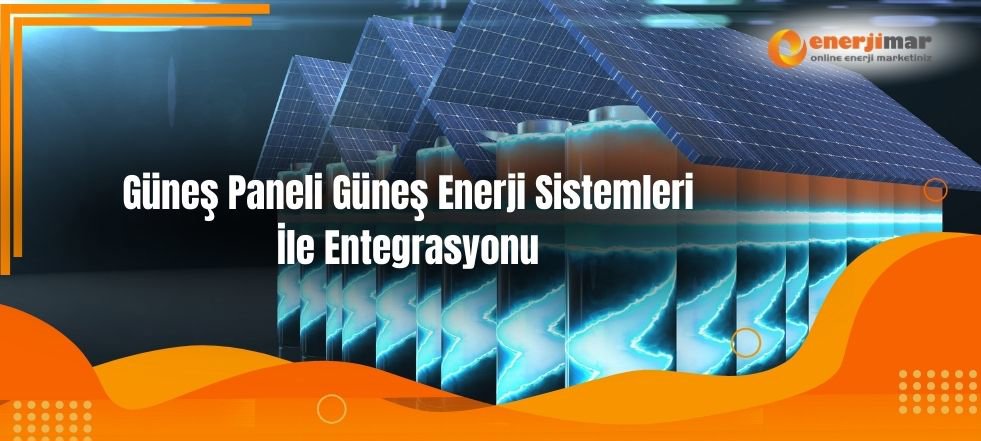 Güneş Paneli Güneş Enerji Sistemleri İle Entegrasyonu
