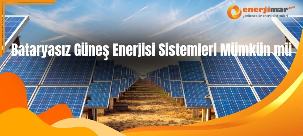 Bataryasız Güneş Enerjisi Sistemleri: Mümkün mü?