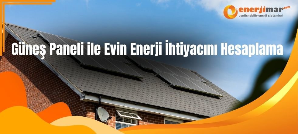 Güneş Paneli ile Evin Enerji İhtiyacını Hesaplama