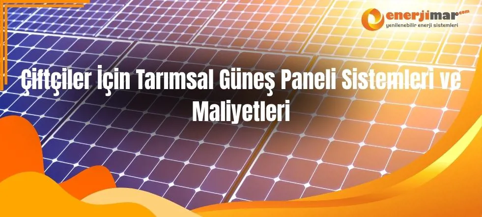 Çiftçiler İçin Tarımsal Güneş Paneli Sistemleri ve Maliyetleri